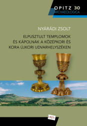 Elpusztult templomok és kápolnák a középkori és kora újkori Udvarhelyszéken (ISBN: 9786156998088)