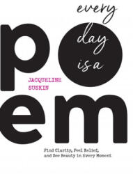 Every Day Is a Poem: Find Clarity, Feel Relief, and See Beauty in Every Moment - Suskin, Jacqueline (ISBN: 9781683644842)