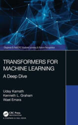 Transformers for Machine Learning - Uday Kamath, Wael Emara, Kenneth L Graham (ISBN: 9780367771652)
