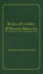 Rules of Civility & Decent Behavior In Company and Conversation - George Washington, Tony Darnell (ISBN: 9781680920598)