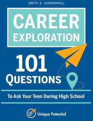 CAREER EXPLORATION 101 Questions To Ask Your Teen During High School - Vanderwall, Smith (ISBN: 9781366357588)