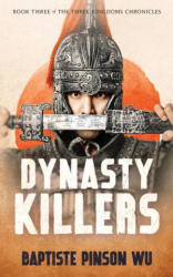 Dynasty Killers: An Epic Novel of Ancient China - Baptiste Pinson Wu (ISBN: 9784991276842)