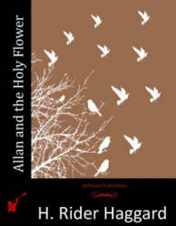 Allan and the Holy Flower - H. Rider Haggard (ISBN: 9781514210802)