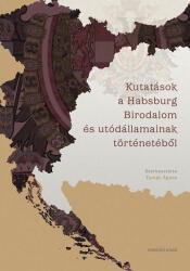 Kutatások a Habsburg Birodalom és utódállamainak történetéből (ISBN: 9786156604750)