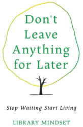 Don't Leave Anything for Later - Library Mindset (2025)