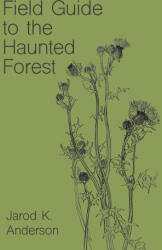 Field Guide to the Haunted Forest - Jarod K. Anderson (ISBN: 9798572931358)