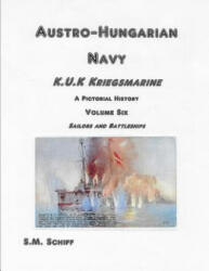 Austro-Hungarian Navy K. u. K Kriegsmarine A Pictorial History Volum Six: Sailors and Battleships - S M Schiff (ISBN: 9781080424825)