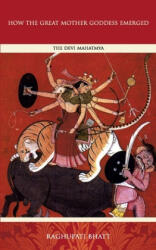 How the Great Mother Emerged - Raghupati Bhatt (ISBN: 9780645212617)