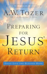 Preparing for Jesus` Return - Daily Live the Blessed Hope - A W Tozer (ISBN: 9780764216220)