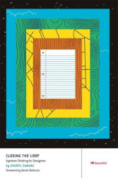 Closing the Loop: Systems Thinking for Designers - Sheryl Cababa, Kevin Bethune (ISBN: 9781959029885)