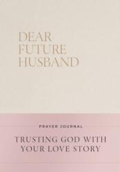 Dear Future Husband Prayer Journal (ISBN: 9781400256334)