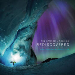 The Canadian Rockies: Rediscovered - Paul Zizka (ISBN: 9781771607391)