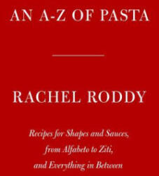 An A-Z of Pasta: Recipes for Shapes and Sauces, from Alfabeto to Ziti, and Everything in Between: A Cookbook - Roddy, Rachel (ISBN: 9780593535394)