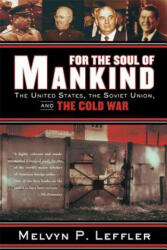 For the Soul of Mankind: The United States, the Soviet Union, and the Cold War - Melvyn P. Leffler (ISBN: 9780374531423)