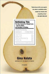 Rethinking Thin: The New Science of Weight Loss---And the Myths and Realities of Dieting - Gina Kolata (ISBN: 9780312427856)