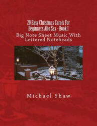 20 Easy Christmas Carols For Beginners Alto Sax - Book 1 - Michael Shaw (ISBN: 9781537431468)