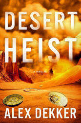 Desert Heist - DEKKER, ALEX (ISBN: 9781668095362)