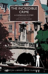 The Incredible Crime: A Cambridge Mystery - Lois Austen-Leigh, Kirsten T. Saxton (ISBN: 9781464207464)