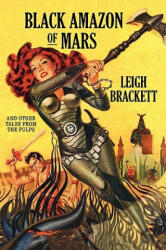 Black Amazon of Mars and Other Tales from the Pulps - Leigh Brackett (ISBN: 9781434406019)