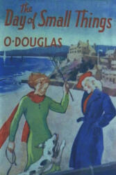 The Day of Small Things - O. Douglas (ISBN: 9781773239897)