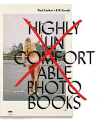Highly Uncomfortable Photo Books - Erik Kessels, Paul Kooiker (ISBN: 9789493146303)