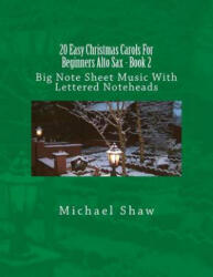 20 Easy Christmas Carols For Beginners Alto Sax - Book 2 - Michael Shaw (ISBN: 9781539097266)