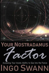 Your Nostradamus Factor: Accessing Your Innate Ability to See into the Future - Ingo Swann (2018)
