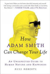 How Adam Smith Can Change Your Life - Russ Roberts (ISBN: 9781591847953)