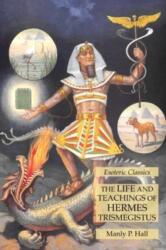 Life and Teachings of Hermes Trismegistus - Manly P. Hall (ISBN: 9781631185953)