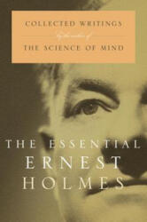 Essential Ernest Holmes - Ernest Holmes, Jesse Jennings (ISBN: 9781585421817)