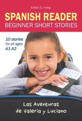 SPANISH READER Beginner Short Stories: 10 stories in Spanish for children & adults level A1 to A2 - Evelyn D. Irving (ISBN: 9781798112663)