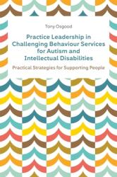 Conducere practică în servicii pentru comportamente provocatoare pentru autism și dizabilități intelectuale (ISBN: 9781839971006)