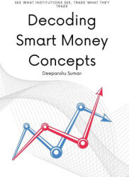 Decoding Smart Money Concepts - Deepanshu Suman (ISBN: 9789334444759)