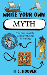 Write Your Own Myth - P. J. Hoover (ISBN: 9781949717464)