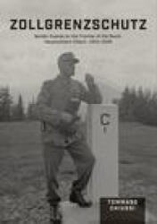 Zollgrenzschutz: Border Guards on the Frontier of the Reich, Hauptzollamt Villach, 1941-1945 - Tommaso Chiussi (ISBN: 9780764367052)