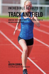 Incredible Results in Track and Field: Harnessing your Resting Metabolic Rate's Potential to Drop Fat and Increase Muscle Recovery - Correa (ISBN: 9781530752904)