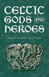 Celtic Gods and Heroes - Marie-Louise Sjoestedt (ISBN: 9780486414416)