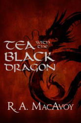Tea with the Black Dragon - R A MacAvoy (ISBN: 9781497642294)