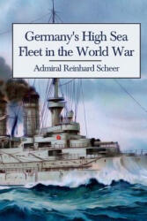 Germany's High Sea Fleet in the World War - Admiral Reinhard Scheer (ISBN: 9780992764845)
