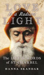 Love is a Radiant Light - Saint Charbel, Hanna Skandar (ISBN: 9781621384335)