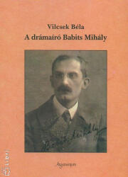 A drámaíró Babits Mihály (ISBN: 9789634465140)