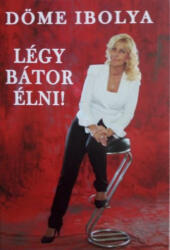Légy bátor élni! (ISBN: 9786150070834)