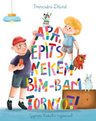 Apa, építs nekem bim-bam tornyot! (ISBN: 9786151150269)