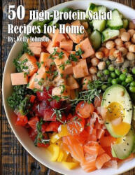 50 High-Protein Salad Recipes for Home - Kelly Johnson (2024)