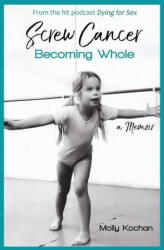 Screw Cancer: Becoming Whole - Nikki Boyer (2020)