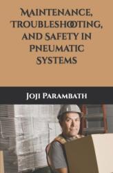 Maintenance, Troubleshooting, and Safety in Pneumatic Systems (2020)