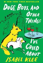 Dogs, Boys, and Other Things I've Cried About (ISBN: 9780063451070)
