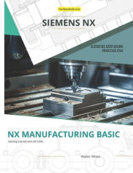 Nx Manufacturing Basic - Walter White (ISBN: 9798300476779)