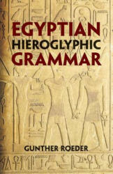 Egyptian Hieroglyphic Grammar - Gunther Roeder (ISBN: 9780486425092)