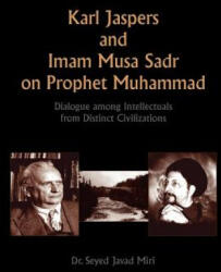 Karl Jaspers and Imam Musa Sadr On Prophet Muhammad - DR. SEYED JAVA MIRI (ISBN: 9781425778255)